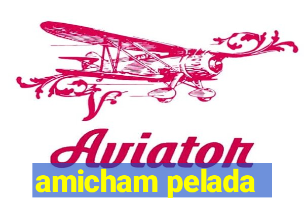 amicham pelada